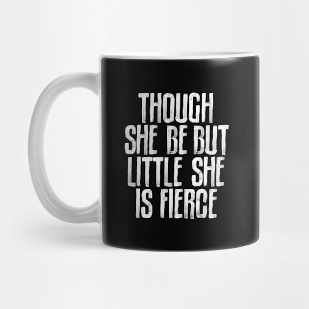 Though She Be But Little She is Fierce in black and white by MotivatedType